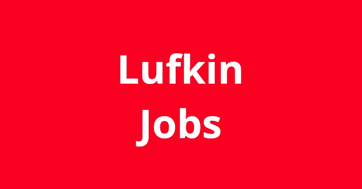 Jobs In Lufkin TX