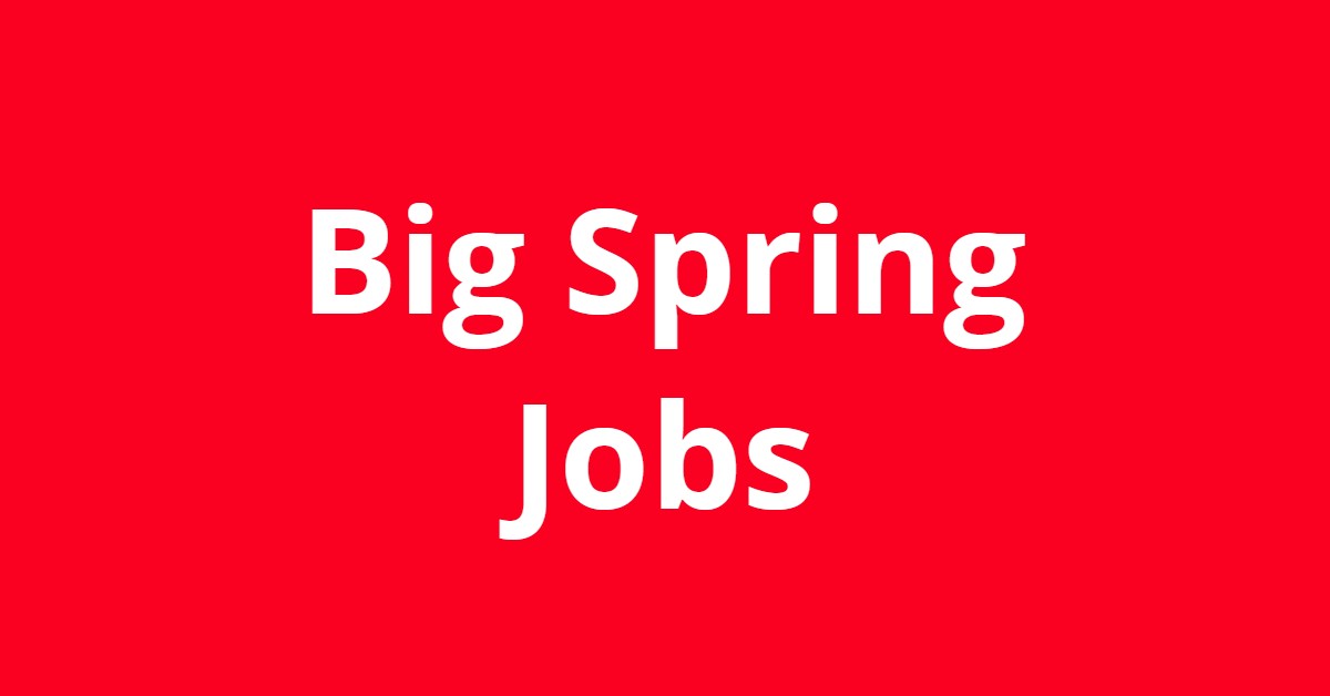Jobs In Big Spring TX Jobs In Big Spring TX
