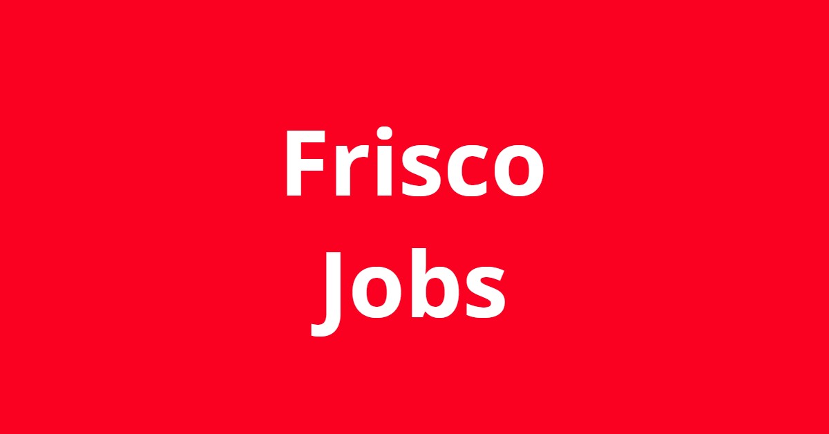 Jobs In Frisco TX Jobs In Frisco TX