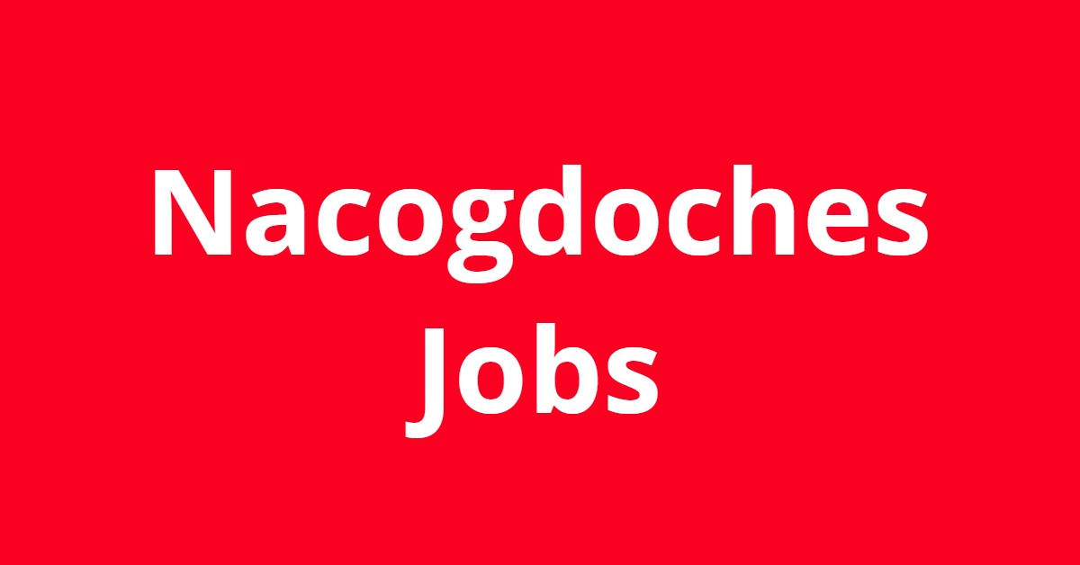 Jobs In Nacogdoches TX Jobs In Nacogdoches TX