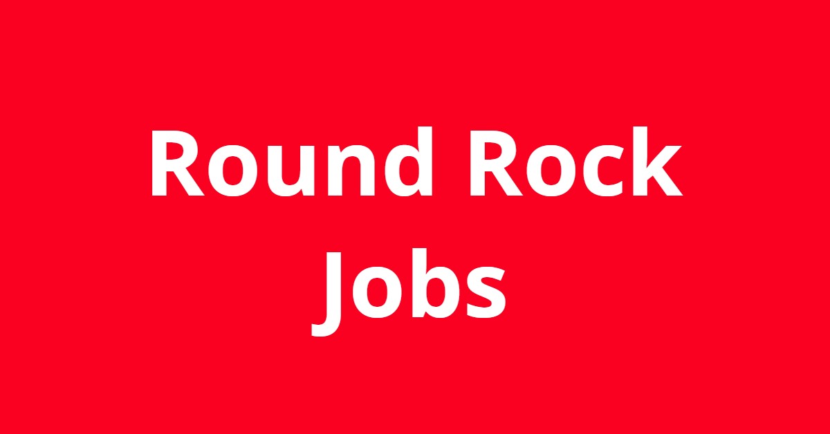 Jobs In Round Rock TX Jobs In Round Rock TX