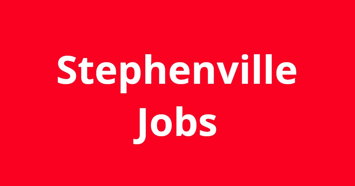 Jobs In Stephenville TX Jobs In Stephenville TX