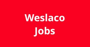 Jobs In Weslaco TX